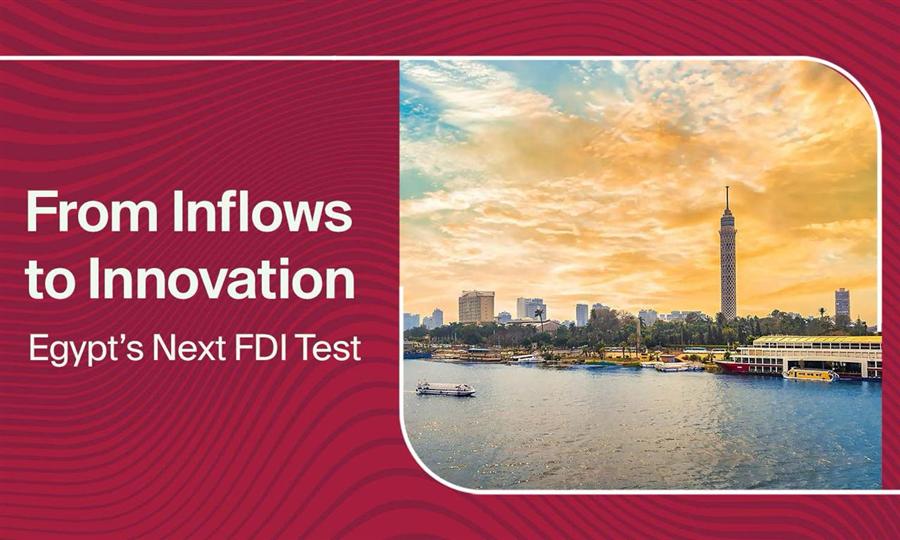 From Inflows to Innovation: Egypt’s Next FDI Test